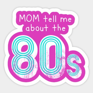 Mom tell me about 80s retro style distressed Sticker